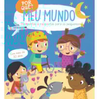 POR QUÊ? MEU MUNDO: PERGUNTAS E RESPOSTAS PARA OS PEQUENOS