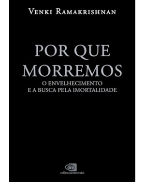 POR QUE MORREMOS: O ENVELHECIMENTO E A BUSCA PELA IMORTALIDADE