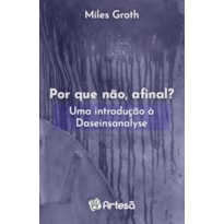 POR QUE NÃO, AFINAL? UMA INTRODUÇÃO À DASEINSANALYSE