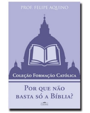 POR QUE NÃO BASTA SÓ A BÍBLIA?