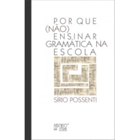 Por que (não) ensinar gramática na escola