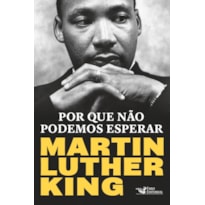 POR QUE NÃO PODEMOS ESPERAR: MARTIN LUTHER KING