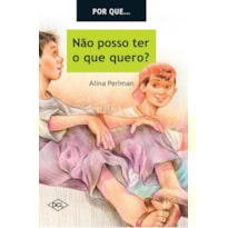 POR QUE NÃO POSSO TER TUDO QUE QUERO