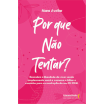 Por que não tentar?: Descubra a liberdade de viver sendo simplesmente você e comece a trilhar o caminho para a construção do seu eu ideal