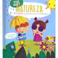 POR QUÊ? NATUREZA: PERGUNTAS E RESPOSTAS PARA OS PEQUENOS