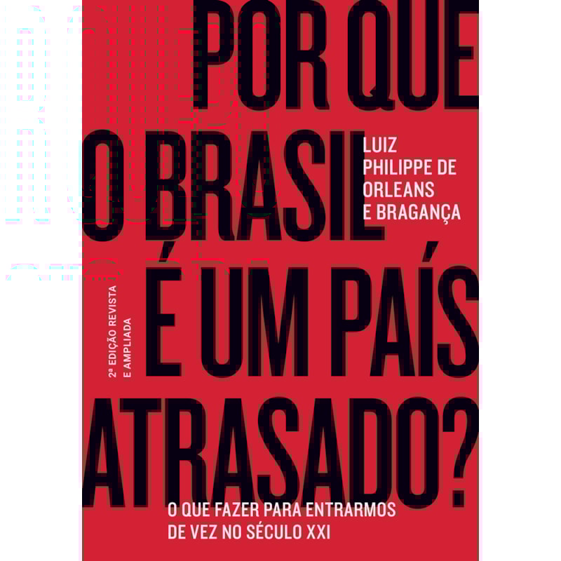 POR QUE O BRASIL É UM PAÍS ATRASADO? - O QUE FAZER PARA ENTRARMOS DE VEZ NO SÉCULO XXI