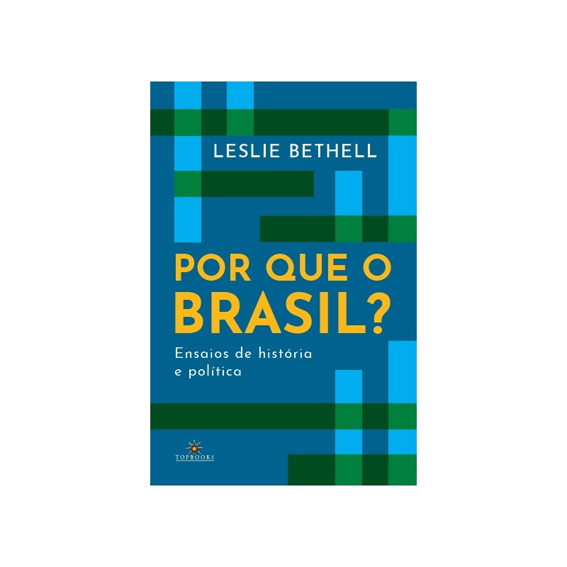 Por que o Brasil? Ensaios de história e política