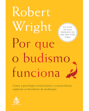 POR QUE O BUDISMO FUNCIONA: COMO A PSICOLOGIA EVOLUCIONISTA E A NEUROCIÊNCIA EXPLICAM OS BENEFÍCIOS DA MEDITAÇÃO