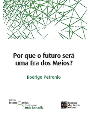 Por que o futuro será uma Era dos Meios?