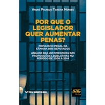 POR QUE O LEGISLADOR QUER AUMENTAR PENAS?