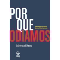 POR QUE ODIAMOS: ENTENDENDO AS RAÍZES DOS CONFLITOS HUMANOS