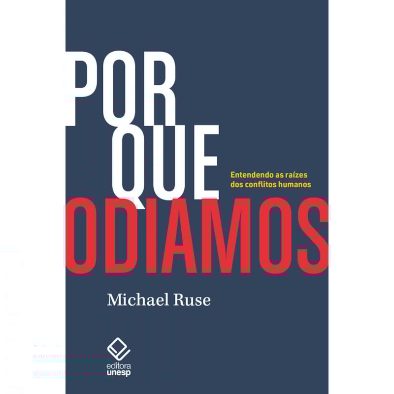 POR QUE ODIAMOS: ENTENDENDO AS RAÍZES DOS CONFLITOS HUMANOS