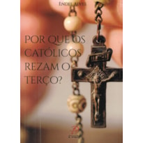 POR QUE OS CATÓLICOS REZAM O TERÇO