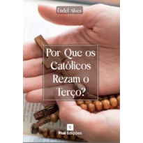 POR QUE OS CATÓLICOS REZAM O TERÇO