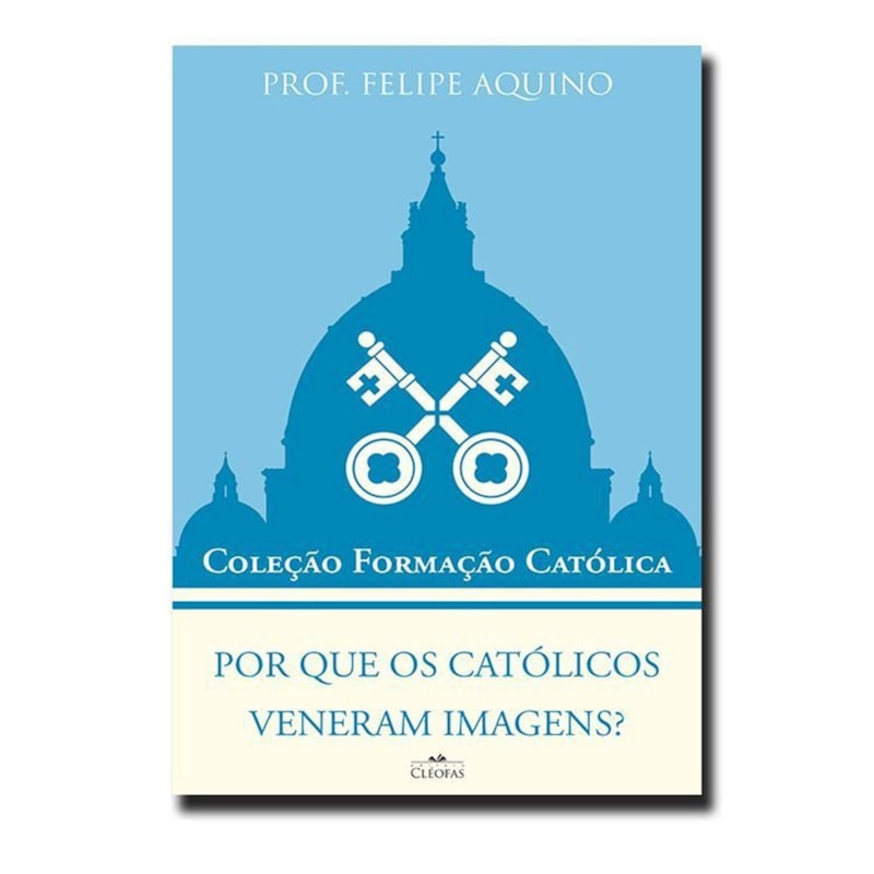 POR QUE OS CATÓLICOS VENERAM IMAGENS? - COLEÇÃO FORMAÇÃO CATÓLICA 10