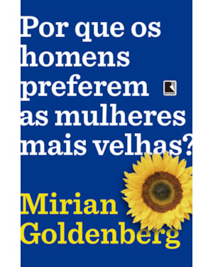 POR QUE OS HOMENS PREFEREM AS MULHERES MAIS VELHAS?