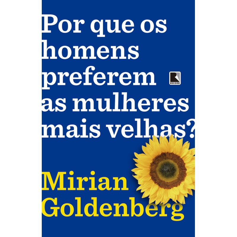 POR QUE OS HOMENS PREFEREM AS MULHERES MAIS VELHAS?
