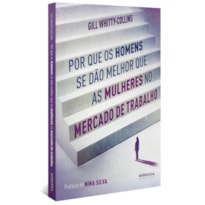 POR QUE OS HOMENS SE DÃO MELHOR QUE AS MULHERES NO MERCADO DE TRABALHO