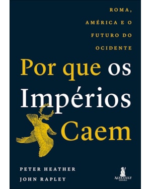 Por que os impérios caem: Roma, América e o futuro do Ocidente