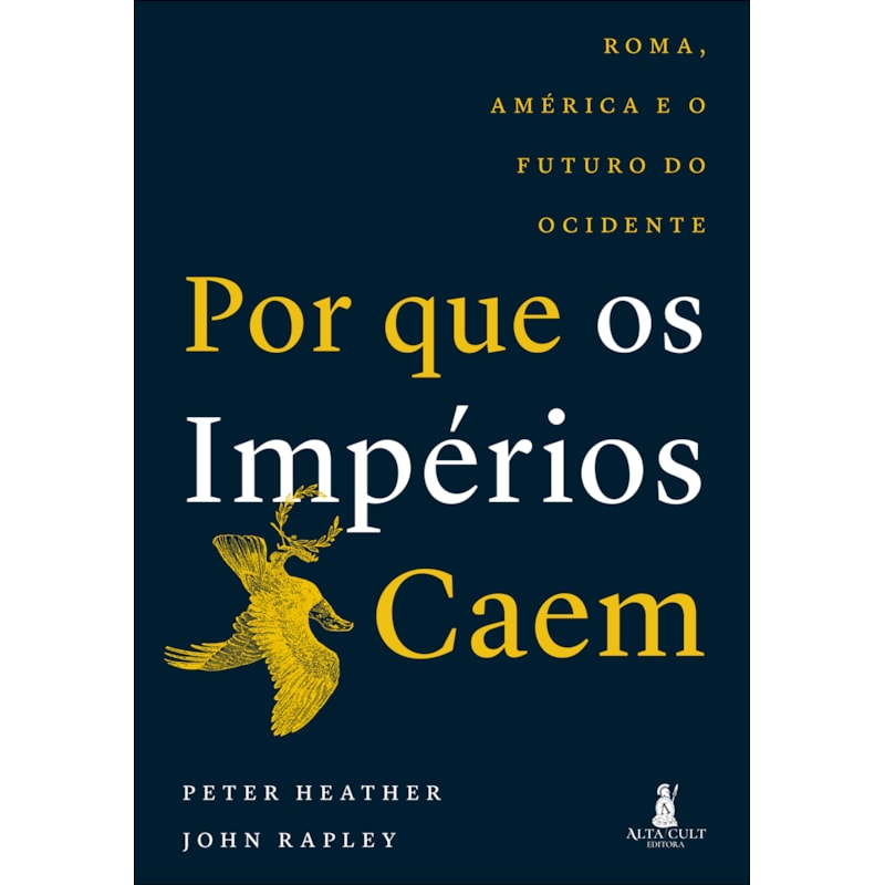 Por que os impérios caem: Roma, América e o futuro do Ocidente