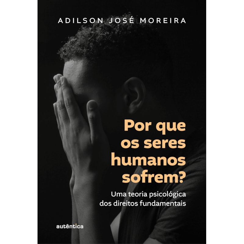 POR QUE OS SERES HUMANOS SOFREM?: UMA TEORIA PSICOLÓGICA DOS DIREITOS FUNDAMENTAIS