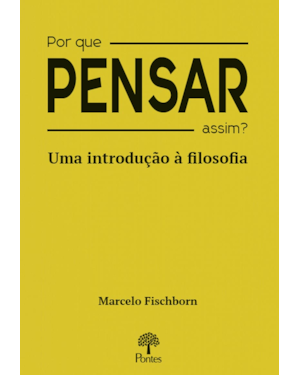 POR QUE PENSAR ASSIM?: UMA INTRODUÇÃO À FILOSOFIA