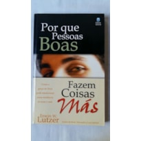 POR QUE PESSOAS BOAS FAZEM COISAS MÁS: COMO A GRAÇA DE DEUS PODE TRANSFORMAR NOSSA TENDÊNCIA DE FAZER O MAL.