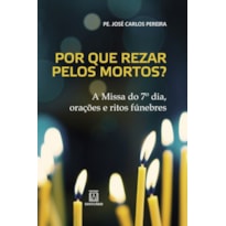 POR QUE REZAR PELOS MORTOS?