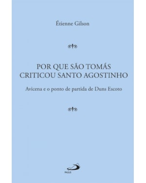Por que São Tomás criticou Santo Agostinho: Avicena e o ponto de partida de Duns Escoto