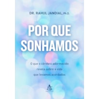 POR QUE SONHAMOS: O QUE O CÉREBRO ADORMECIDO REVELA SOBRE A VIDA QUE LEVAMOS ACORDADOS