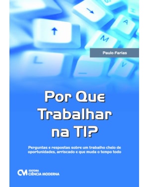 POR QUE TRABALHAR NA TI? - PERGUNTAS E RESPOSTAS SOBRE UM TRABALHO CHEIO DE - 1