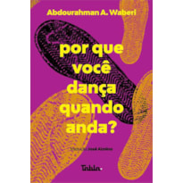 POR QUE VOCÊ DANÇA QUANDO ANDA? POR QUE VOCÊ DANÇA QUANDO ANDA?
