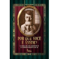 POR QUE VOCÊ É ASSIM? - A ANÁLISE DO CARÁTER E O CONHECIMENTO DE SI