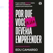 Por que você não deveria empreender: O que o método START ensina sobre como você deve se preparar para essa jornada
