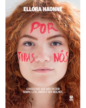 POR TODAS NÓS: CONSELHOS QUE NÃO RECEBI SOBRE LUTA, AMOR E SER MULHER.