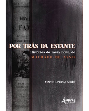 POR TRÁS DA ESTANTE: HISTÓRIAS DA MEIA-NOITE, DE MACHADO DE ASSIS