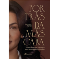 Por trás da máscara: 21 dias para curar o passado e viver sua verdadeira identidade