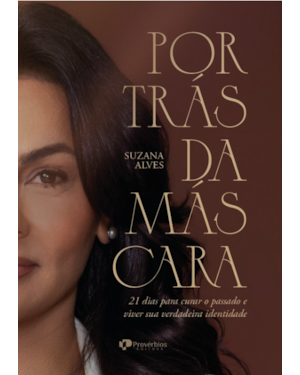 Por trás da máscara: 21 dias para curar o passado e viver sua verdadeira identidade