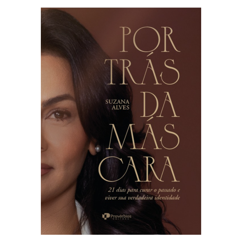 Por trás da máscara: 21 dias para curar o passado e viver sua verdadeira identidade