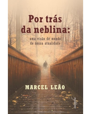 POR TRÁS DA NEBLINA - UMA VISÃO DE MUNDO DE NOSSA ATUALIDADE
