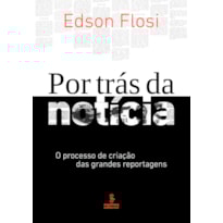 POR TRÁS DA NOTÍCIA: O PROCESSO DE CRIAÇÃO DAS GRANDES REPORTAGENS