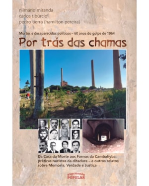 POR TRÁS DAS CHAMAS: MORTOS E DESAPARECIDOS POLÍTICOS - 60 ANOS DO GOLPE DE 1964