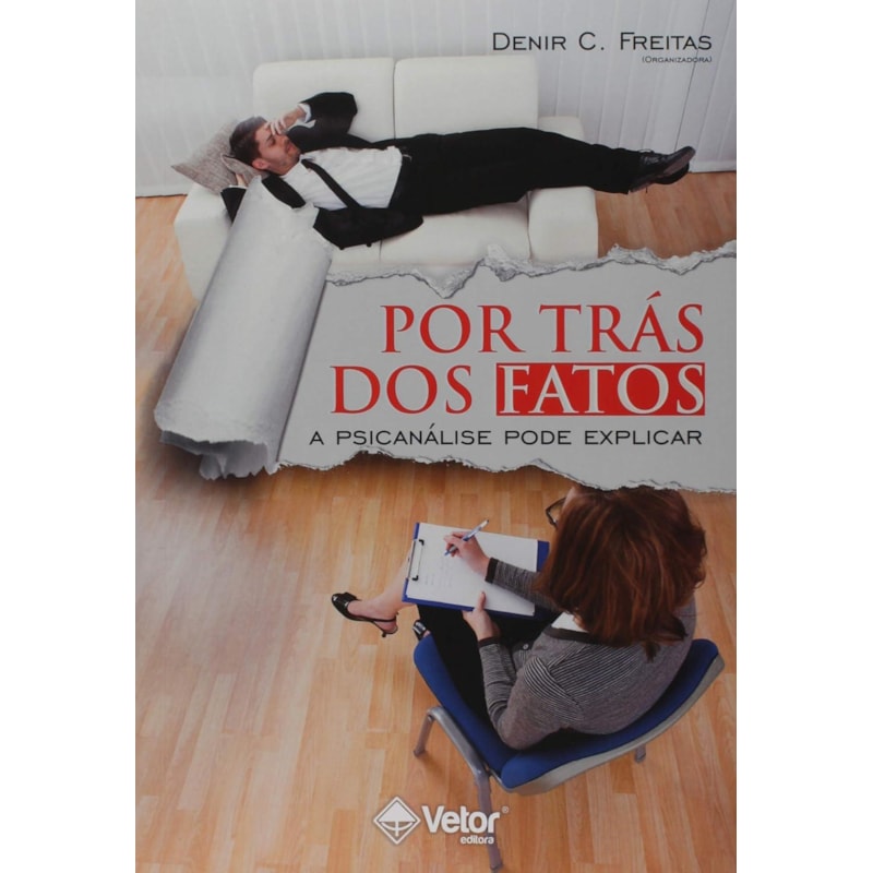 POR TRÁS DOS FATOS- A PSICANÁLISE PODE EXPLICAR