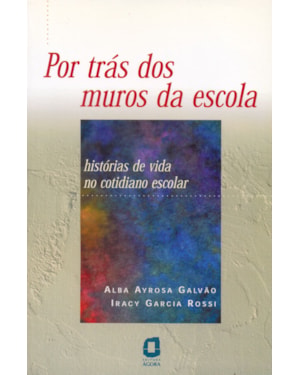 POR TRÁS DOS MUROS DA ESCOLA: HISTÓRIAS DE VIDA NO COTIDIANO ESCOLAR