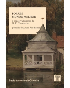 POR UM MUNDO MELHOR - O CONSERVADORISMO DE G. K. CHESTERTON