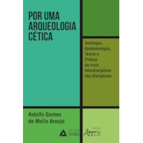 POR UMA ARQUEOLOGIA CÉTICA - ONTOLOGIA EPISTEMOLOGIA TEORIA E PRÁTICA DA MAIS INTERDISCIPLINAR DAS DISCIPLINAS