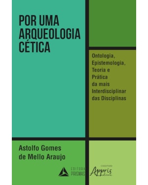 POR UMA ARQUEOLOGIA CÉTICA - ONTOLOGIA EPISTEMOLOGIA TEORIA E PRÁTICA DA MAIS INTERDISCIPLINAR DAS DISCIPLINAS