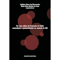 POR UMA CRÍTICA DA PROMOÇÃO DA SAÚDE: CONDIÇÕES E POTENCIALIDADES NO CONTEXTO DO SUS