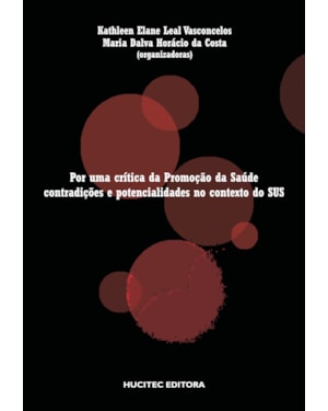POR UMA CRÍTICA DA PROMOÇÃO DA SAÚDE: CONDIÇÕES E POTENCIALIDADES NO CONTEXTO DO SUS