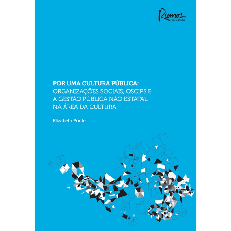 POR UMA CULTURA PÚBLICA: ORGANIZAÇÕES SOCIAIS, OSCIPS E A GESTÃO PUBLICA NÃO ESTATAL NA ÁREA DA CULTURA